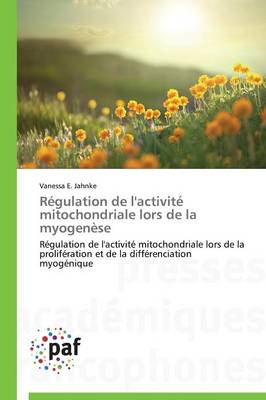 R�gulation de l'Activit� Mitochondriale Lors de la Myogen�se - Omn.Pres.Franc. (Paperback)