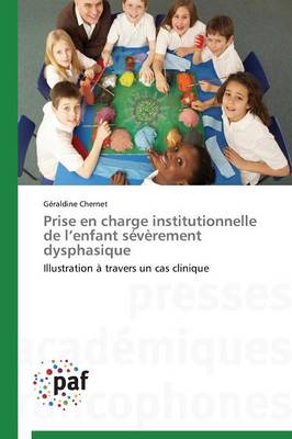 Prise En Charge Institutionnelle de L Enfant Severement Dysphasique - Omn.Pres.Franc. (Paperback)