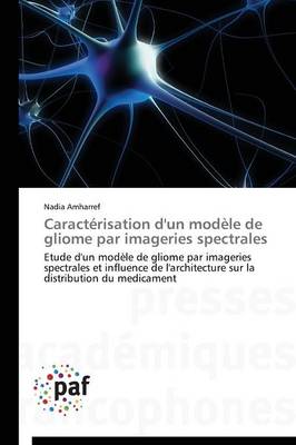 Caract�risation d'Un Mod�le de Gliome Par Imageries Spectrales - Omn.Pres.Franc. (Paperback)