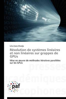 R�solution de Syst�mes Lin�aires Et Non Lin�aires Sur Grappes de Gpus - Omn.Pres.Franc. (Paperback)
