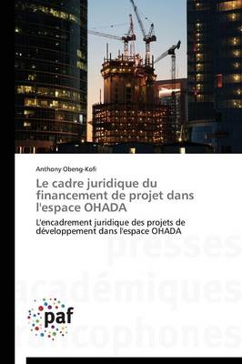 Le Cadre Juridique Du Financement de Projet Dans l'Espace Ohada - Omn.Pres.Franc. (Paperback)
