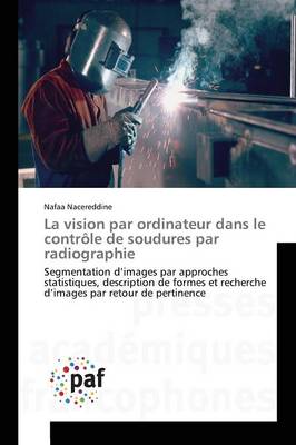 La Vision Par Ordinateur Dans Le Contr�le de Soudures Par Radiographie - Omn.Pres.Franc. (Paperback)