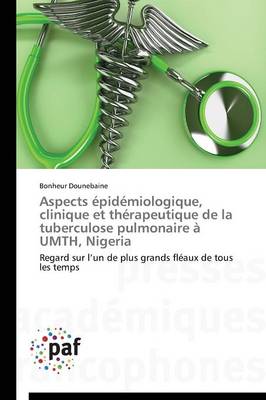 Aspects Epidemiologique, Clinique Et Therapeutique de la Tuberculose Pulmonaire A Umth, Nigeria - Omn.Pres.Franc. (Paperback)