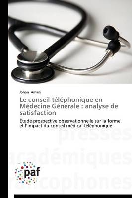 Le Conseil Telephonique En Medecine Generale: Analyse de Satisfaction - Omn.Pres.Franc. (Paperback)