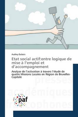 Etat Social Actif: Entre Logique de Mise � L Emploi Et D Accompagnement - Omn.Pres.Franc. (Paperback)