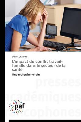 L'Impact Du Conflit Travail-Famille Dans Le Secteur de la Sant� - Omn.Pres.Franc. (Paperback)