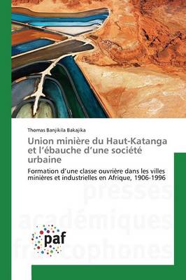 Union Mini�re Du Haut-Katanga Et L �bauche D Une Soci�t� Urbaine - Omn.Pres.Franc. (Paperback)
