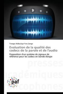 Evaluation de la Qualit� Des Codecs de la Parole Et de l'Audio - Omn.Pres.Franc. (Paperback)