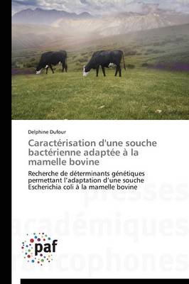 Caract�risation d'Une Souche Bact�rienne Adapt�e � La Mamelle Bovine - Omn.Pres.Franc. (Paperback)