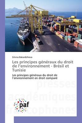 Les Principes G n raux Du Droit de L Environnement - Br sil Et Tunisie - Omn.Pres.Franc. (Paperback)