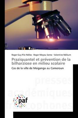 Praziquantel Et Prevention de la Bilharziose En Milieu Scolaire - Omn.Pres.Franc. (Paperback)