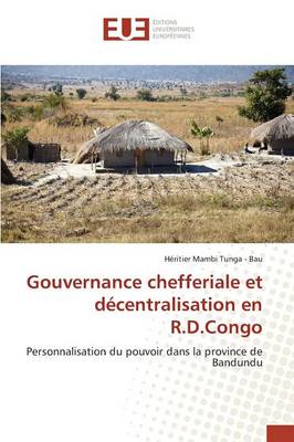Gouvernance Chefferiale Et D centralisation En R.D.Congo - Omn.Univ.Europ. (Paperback)