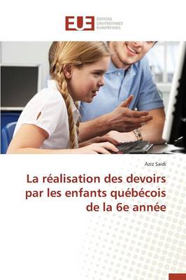 La R�alisation Des Devoirs Par Les Enfants Qu�b�cois de la 6e Ann�e - Omn.Univ.Europ. (Paperback)