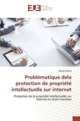 Probl�matique Dela Protection de Propri�t� Intellectuelle Sur Internet - Omn.Univ.Europ. (Paperback)