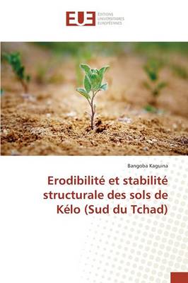 Erodibilit� Et Stabilit� Structurale Des Sols de K�lo (Sud Du Tchad) - Omn.Univ.Europ. (Paperback)