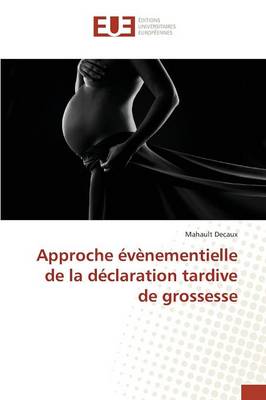 Approche �v�nementielle de la D�claration Tardive de Grossesse - Omn.Univ.Europ. (Paperback)