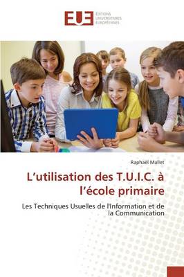 L Utilisation Des T.U.I.C. A L Ecole Primaire - Omn.Univ.Europ. (Paperback)