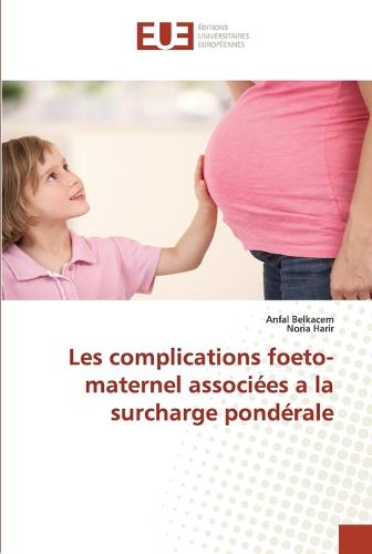 Les Complications Foeto-Maternel Associ es a la Surcharge Pond rale - Omn.Univ.Europ. (Paperback)