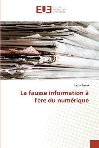 La fausse information a l'ere du numerique - Omn.Univ.Europ. (Paperback)