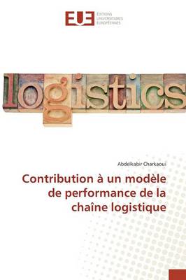 Contribution � Un Mod�le de Performance de la Cha�ne Logistique - Omn.Univ.Europ. (Paperback)