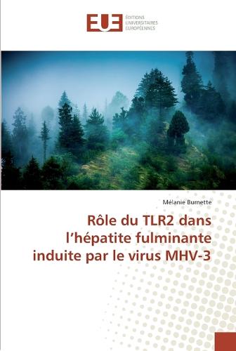Role Du Tlr2 Dans L'Hepatite Fulminante Induite Par Le Virus Mhv-3 (Paperback)