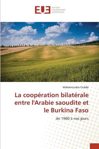 La Cooperation Bilaterale Entre L'Arabie Saoudite Et Le Burkina Faso (Paperback)