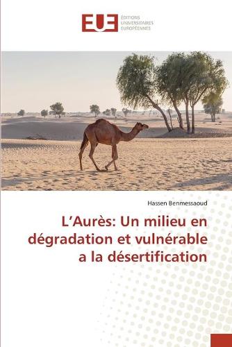 L'Aures: Un Milieu En Degradation Et Vulnerable a la Desertification (Paperback)