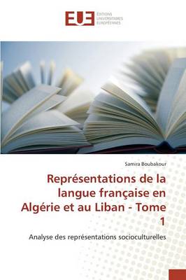 Repr sentations de la Langue Fran aise En Alg rie Et Au Liban - Tome 1 - Omn.Univ.Europ. (Paperback)