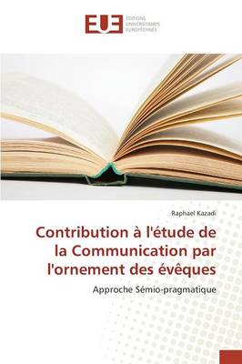 Contribution � l'�tude de la Communication Par l'Ornement Des �v�ques - Omn.Univ.Europ. (Paperback)