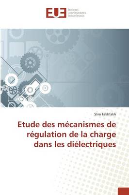 Etude Des M�canismes de R�gulation de la Charge Dans Les Di�lectriques - Omn.Univ.Europ. (Paperback)