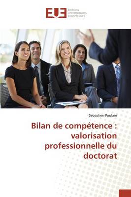 Bilan de Comp tence: Valorisation Professionnelle Du Doctorat - Omn.Univ.Europ. (Paperback)