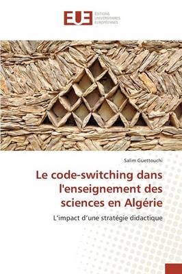 Le Code-Switching Dans Lenseignement Des Sciences En Alg rie - Omn.Univ.Europ. (Paperback)