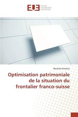 Optimisation Patrimoniale de La Situation Du Frontalier Franco-Suisse (Paperback)