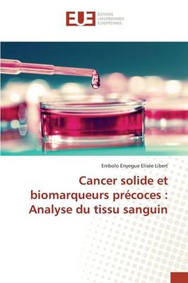 Cancer Solide Et Biomarqueurs Pr�coces: Analyse Du Tissu Sanguin - Omn.Univ.Europ. (Paperback)