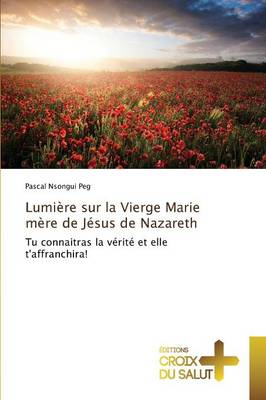 Lumi�re Sur La Vierge Marie M�re de J�sus de Nazareth - Omn.Croix Salut (Paperback)
