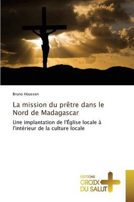 La Mission Du Pr tre Dans Le Nord de Madagascar - Omn.Croix Salut (Paperback)