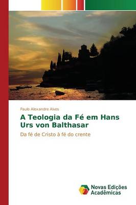 A Teologia Da Fe Em Hans Urs Von Balthasar (Paperback)