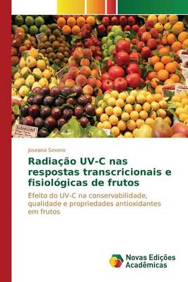 Radiacao UV-C NAS Respostas Transcricionais E Fisiologicas de Frutos (Paperback)
