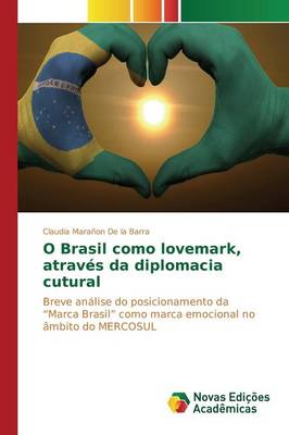 O Brasil Como Lovemark, Atraves Da Diplomacia Cutural (Paperback)