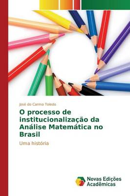 O Processo de Institucionalizacao Da Analise Matematica No Brasil (Paperback)