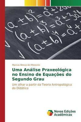Uma Analise Praxeologica No Ensino de Equacoes Do Segundo Grau (Paperback)