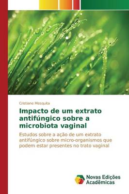 Impacto de Um Extrato Antifungico Sobre a Microbiota Vaginal (Paperback)