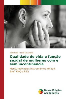 Qualidade de Vida E Funcao Sexual de Mulheres Com E Sem Incontinencia (Paperback)
