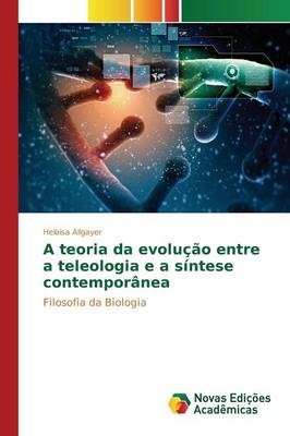 A Teoria Da Evolu o Entre a Teleologia E a S ntese Contempor nea (Paperback)