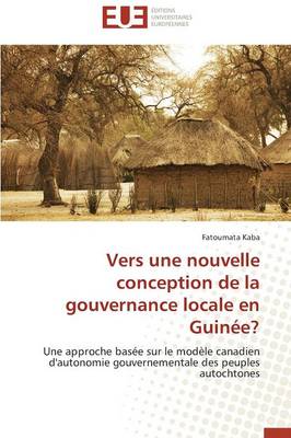 Vers Une Nouvelle Conception de la Gouvernance Locale En Guin e? - Omn.Univ.Europ. (Paperback)