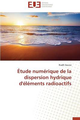 �tude Num�rique de la Dispersion Hydrique d'�l�ments Radioactifs - Omn.Univ.Europ. (Paperback)
