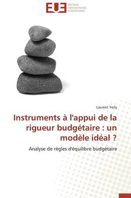 Instruments � l'Appui de la Rigueur Budg�taire: Un Mod�le Id�al ? - Omn.Univ.Europ. (Paperback)