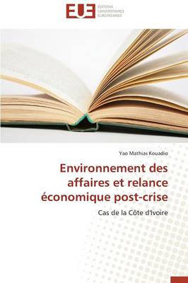 Environnement Des Affaires Et Relance �conomique Post-Crise - Omn.Univ.Europ. (Paperback)