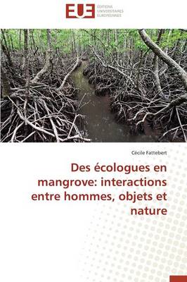 Des �cologues En Mangrove: Interactions Entre Hommes, Objets Et Nature - Omn.Univ.Europ. (Paperback)