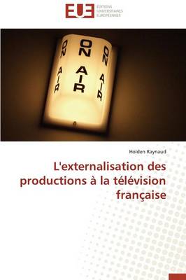 L'Externalisation Des Productions La T l vision Fran aise - Omn.Univ.Europ. (Paperback)